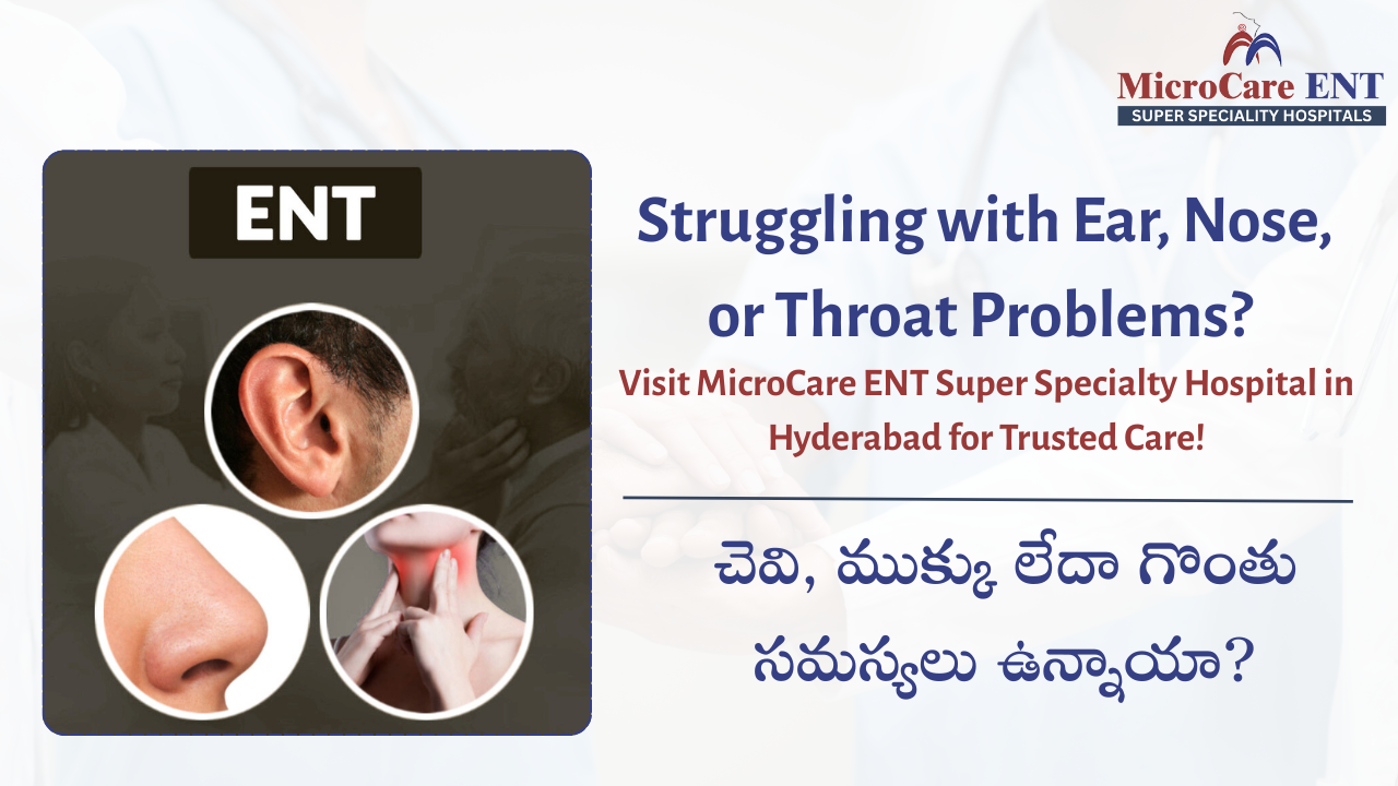 Chevi, mukku, gonthu samasya? MicroCare ENT Super Specialty Hospital Hyderabad – trusted care for ENT problems