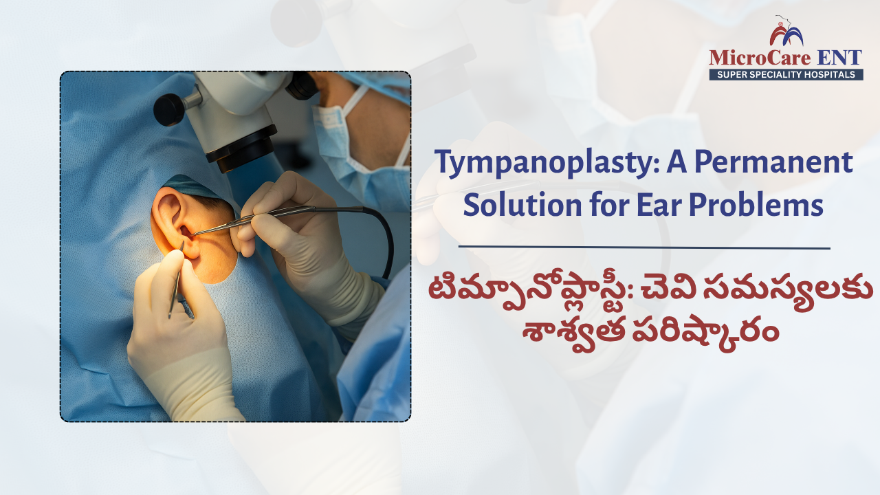 Tympanoplasty Surgery at MicroCare ENT Hospital – Advanced Eardrum Repair Treatment in Hyderabad