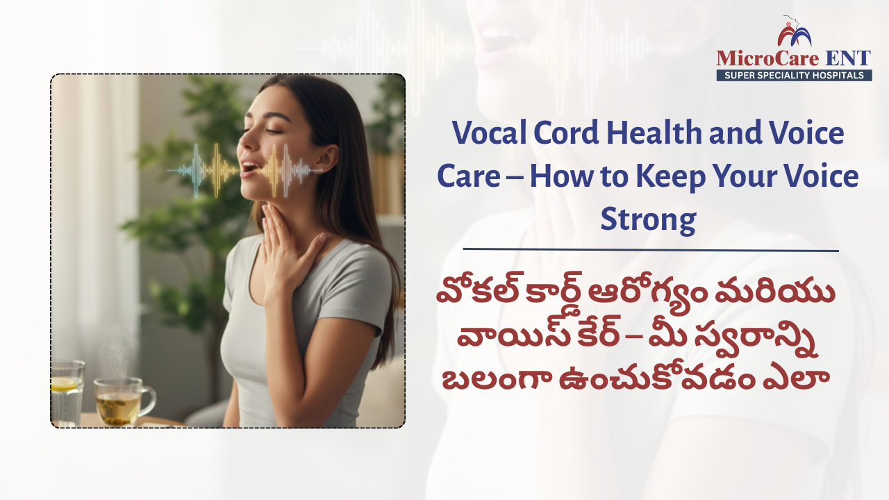 Vocal Cord Health Care at MicroCare ENT Hospital – Expert Treatment for Voice Problems and Hoarseness in Hyderabad