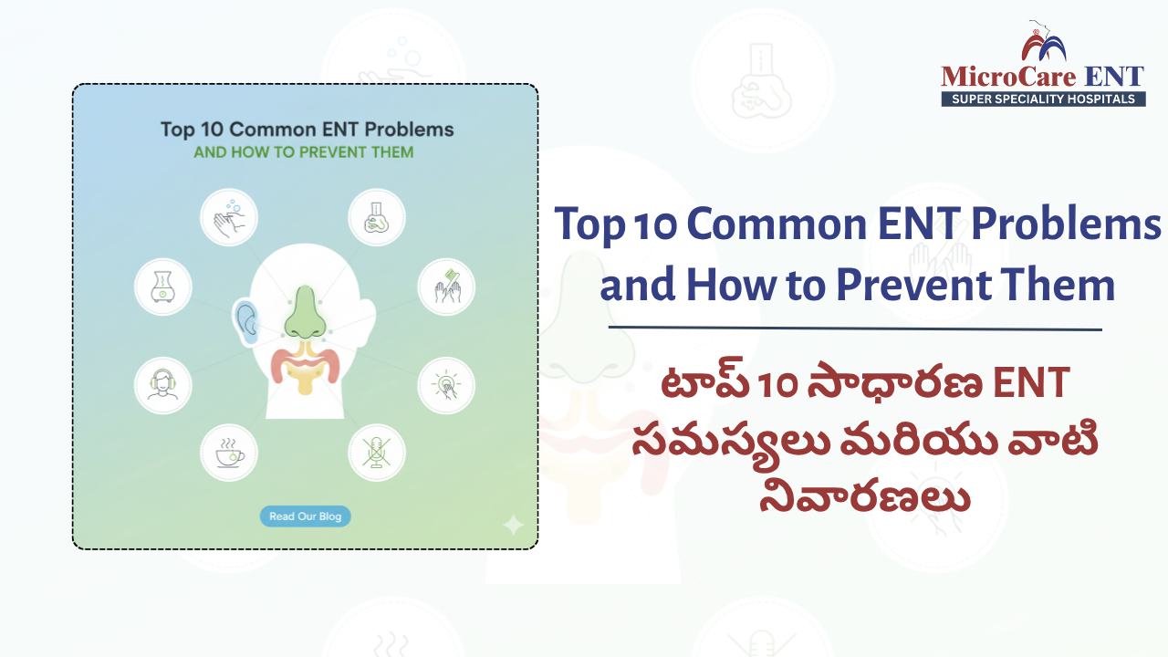 Common ENT Problems Treated at MicroCare ENT Hospital – Expert Care for Ear, Nose, and Throat Issues in Hyderabad