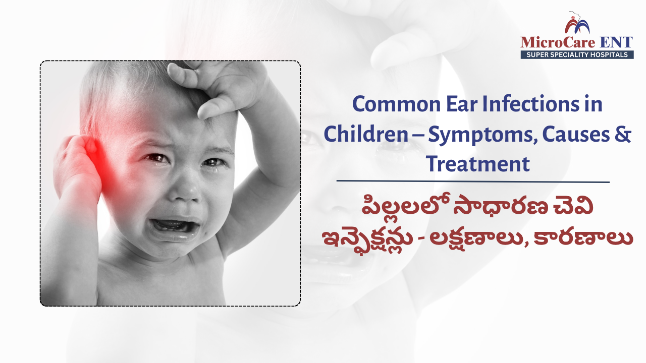 Common Ear Infections Treatment at MicroCare ENT Hospital – Expert Care for Ear Pain, Fluid Build-Up, and Middle Ear Infections in Hyderabad