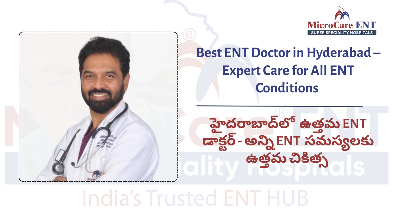 ENT doctor in Hyderabad providing advanced ear, nose, and throat treatment at MicroCare ENT Hospital.