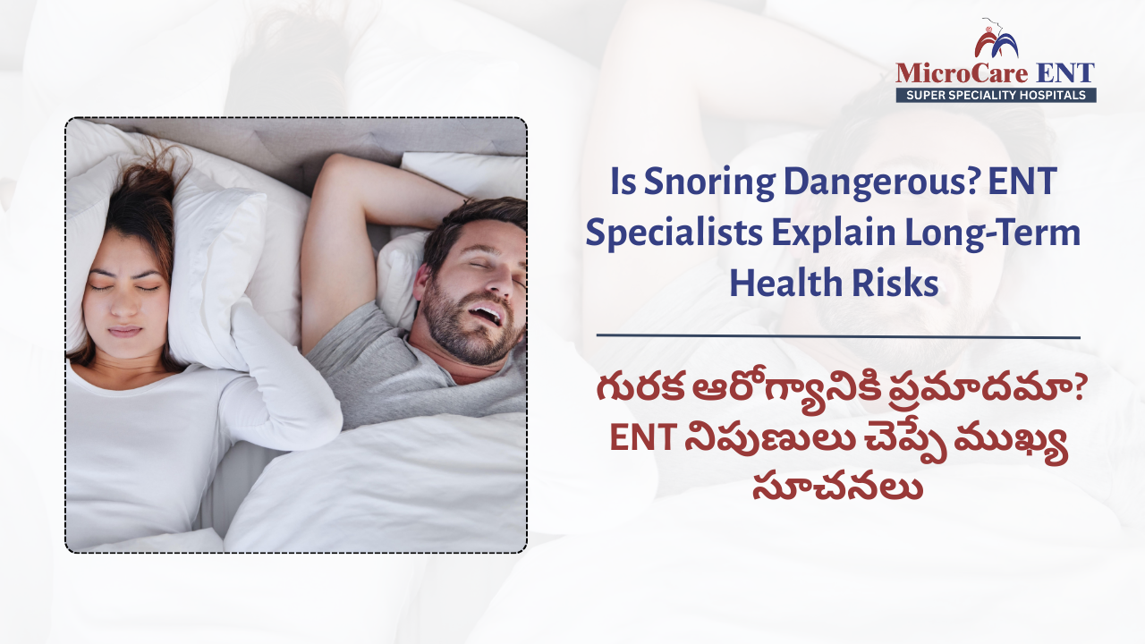 Snoring risks and sleep apnea warning signs explained by ENT specialist at MicroCare ENT Hospital Hyderabad Telangana