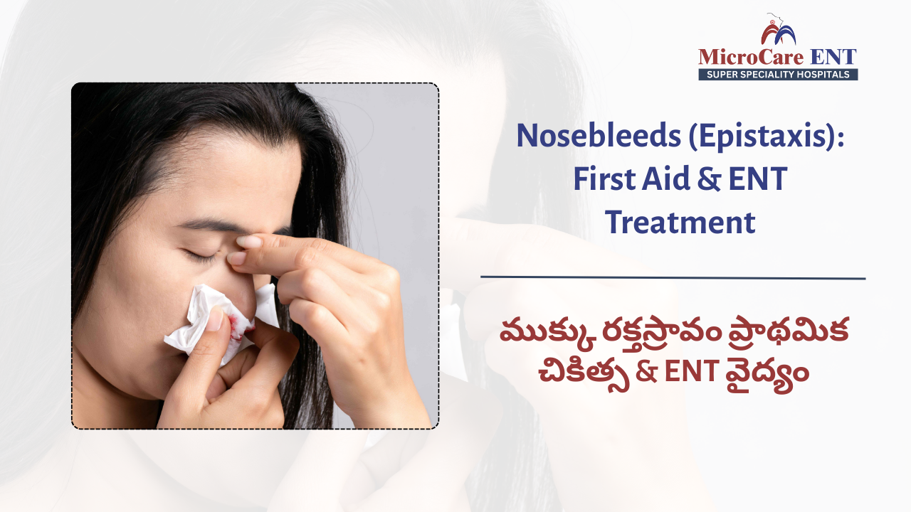 Nosebleeds (Epistaxis): First Aid & ENT Treatment | MicroCare ENT Hyderabad