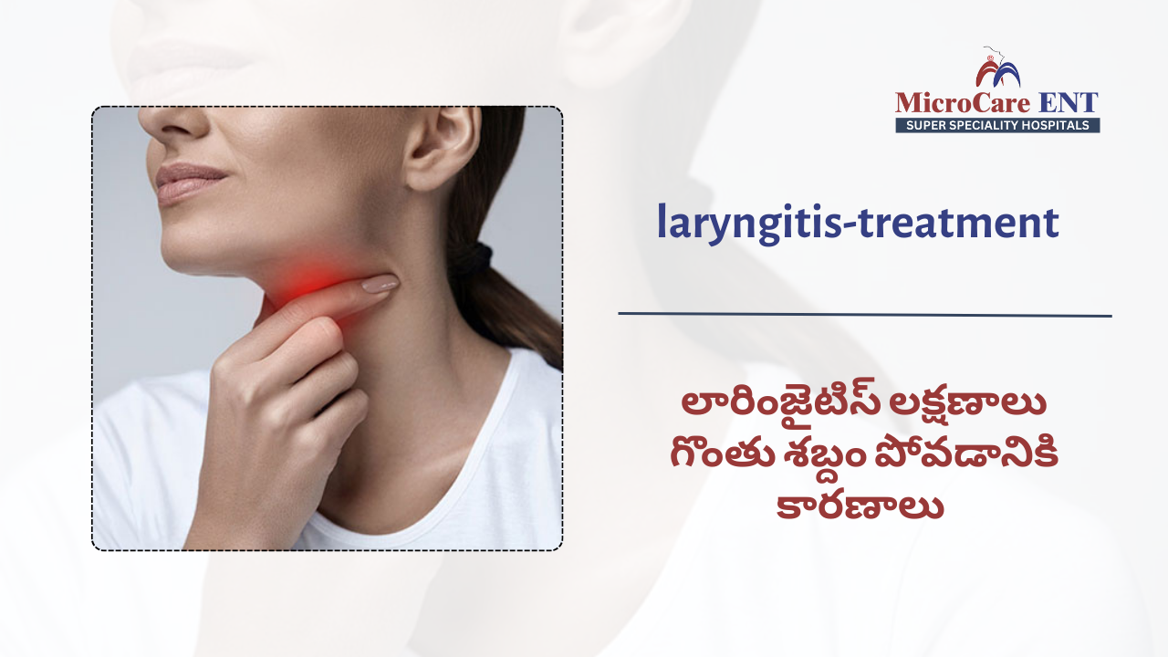 Laryngitis treatment and voice care by ENT specialists at MicroCare ENT Hospital Hyderabad Telangana