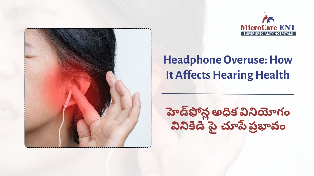 Headphone overuse causing hearing damage explained by ENT specialists at MicroCare ENT Hospital Hyderabad Telangana