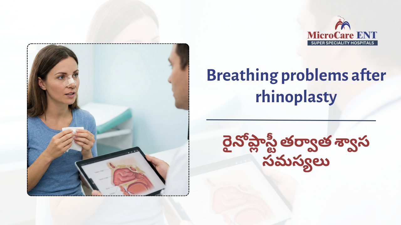 Breathing problems after rhinoplasty evaluation by ENT specialist at MicroCare ENT Hospitals Hyderabad Telangana